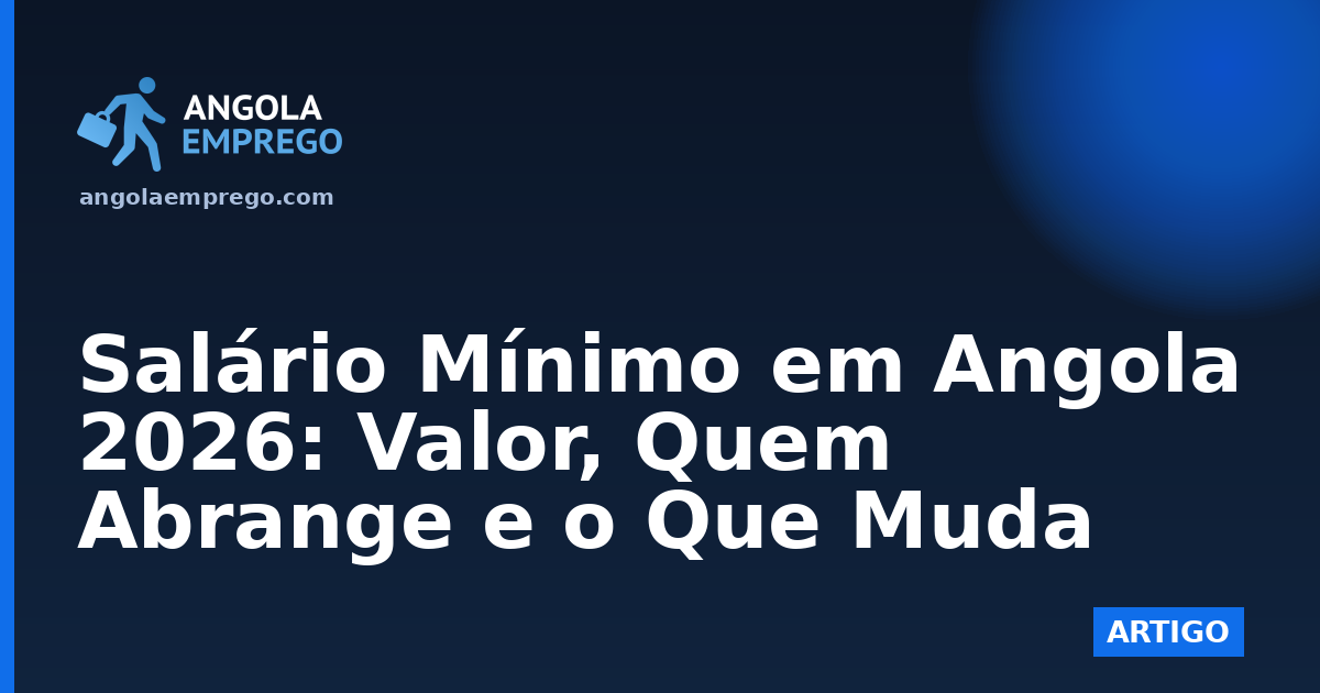 Salário Mínimo em Angola 2026: Valor, Quem Abrange e o Que Muda