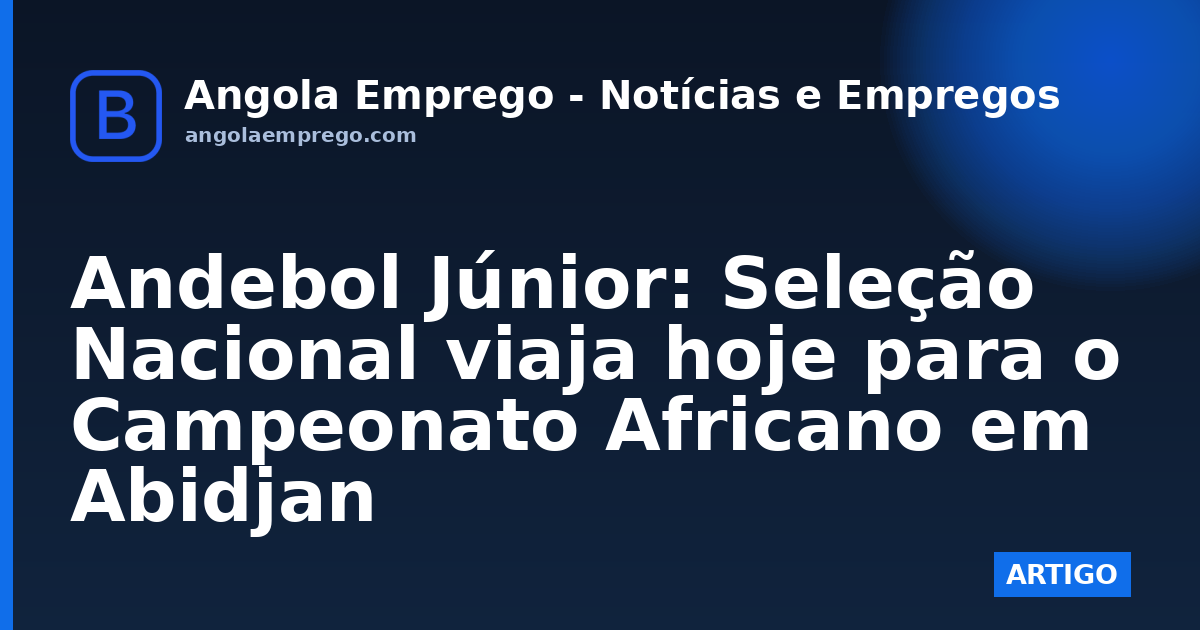 Andebol Júnior: Seleção Nacional viaja hoje para o Campeonato Africano em Abidjan