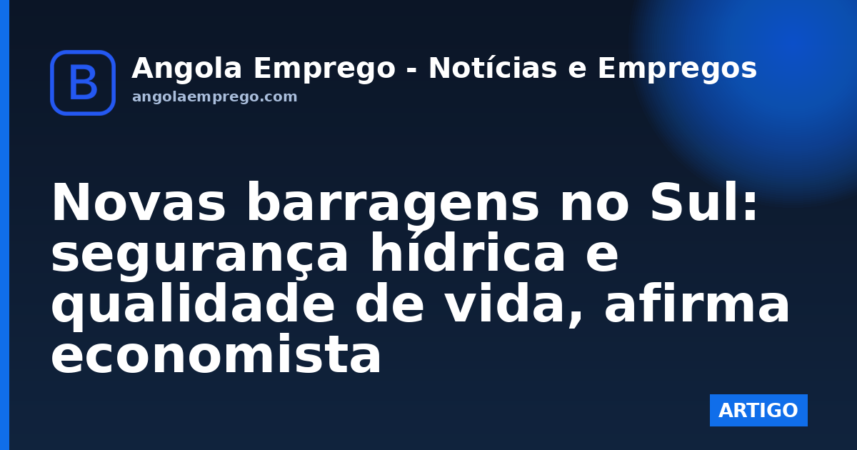Novas barragens no Sul: segurança hídrica e qualidade de vida, afirma economista