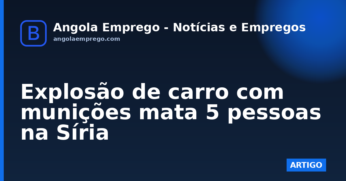 Explosão de carro com munições mata 5 pessoas na Síria