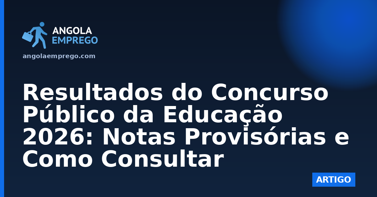 Resultados do Concurso Público da Educação 2026: Notas Provisórias e Como Consultar
