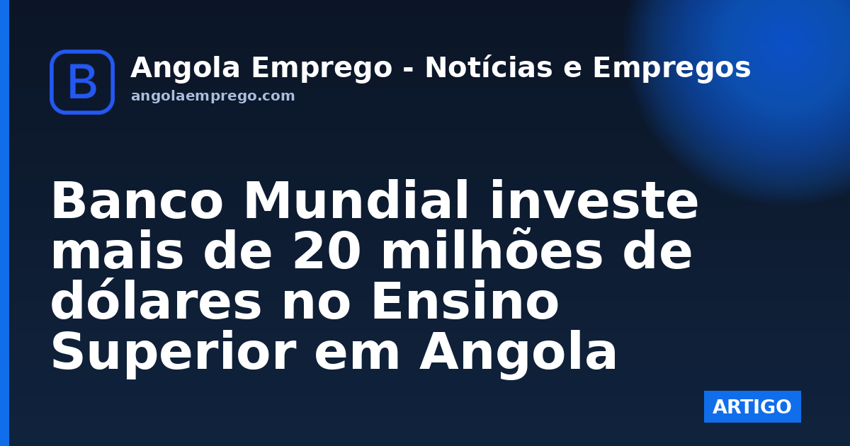 Banco Mundial investe mais de 20 milhões de dólares no Ensino Superior em Angola