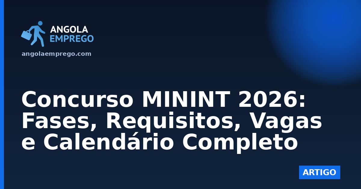 Concurso MININT 2026: Fases, Requisitos, Vagas e Calendário Completo