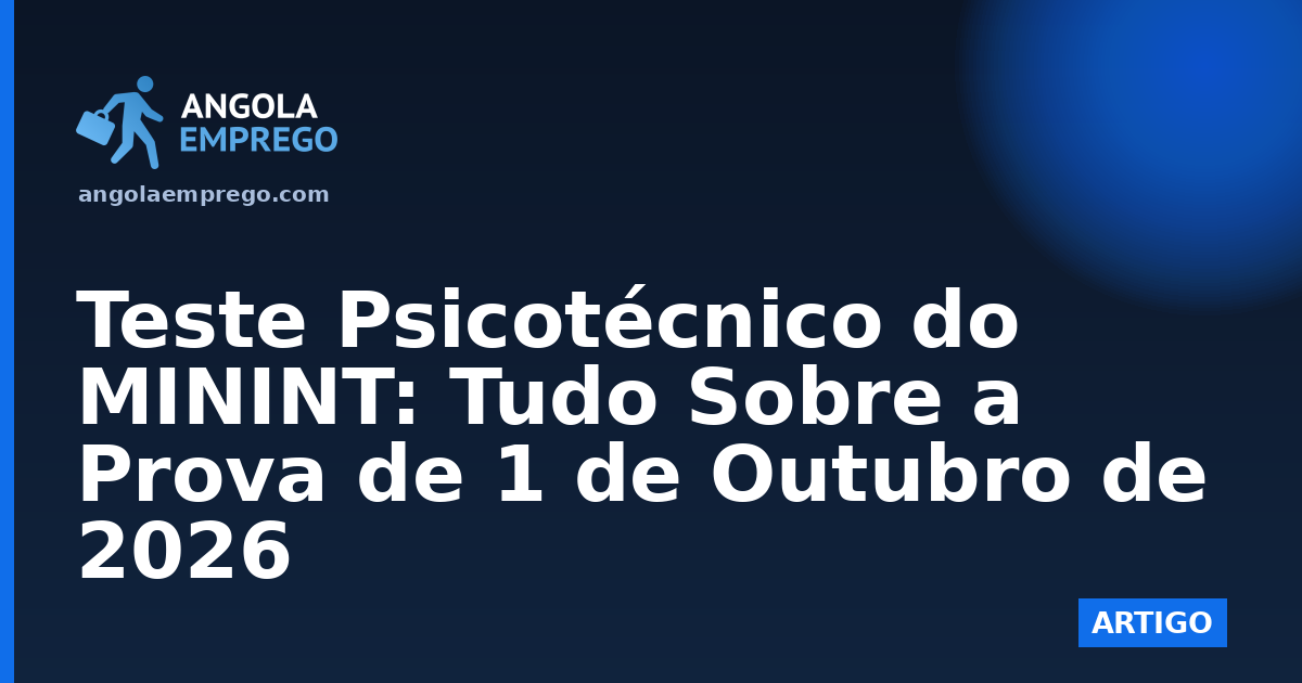 Teste Psicotécnico do MININT: Tudo Sobre a Prova de 1 de Outubro de 2026