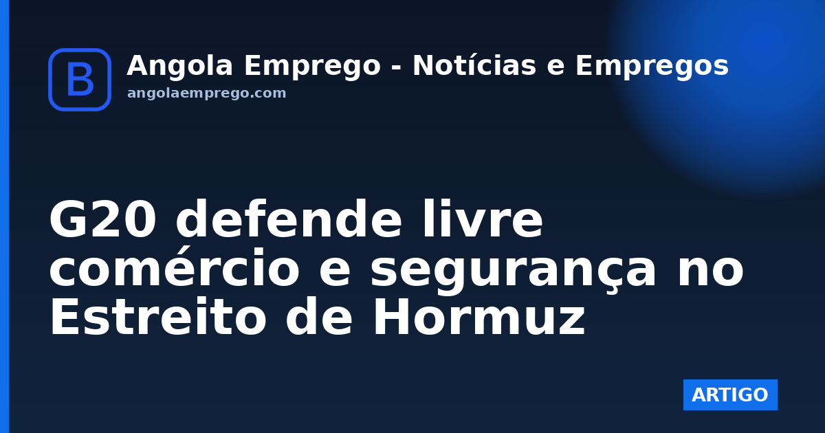 G20 defende livre comércio e segurança no Estreito de Hormuz