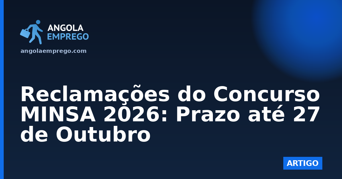 Reclamações do Concurso MINSA 2026: Prazo até 27 de Outubro