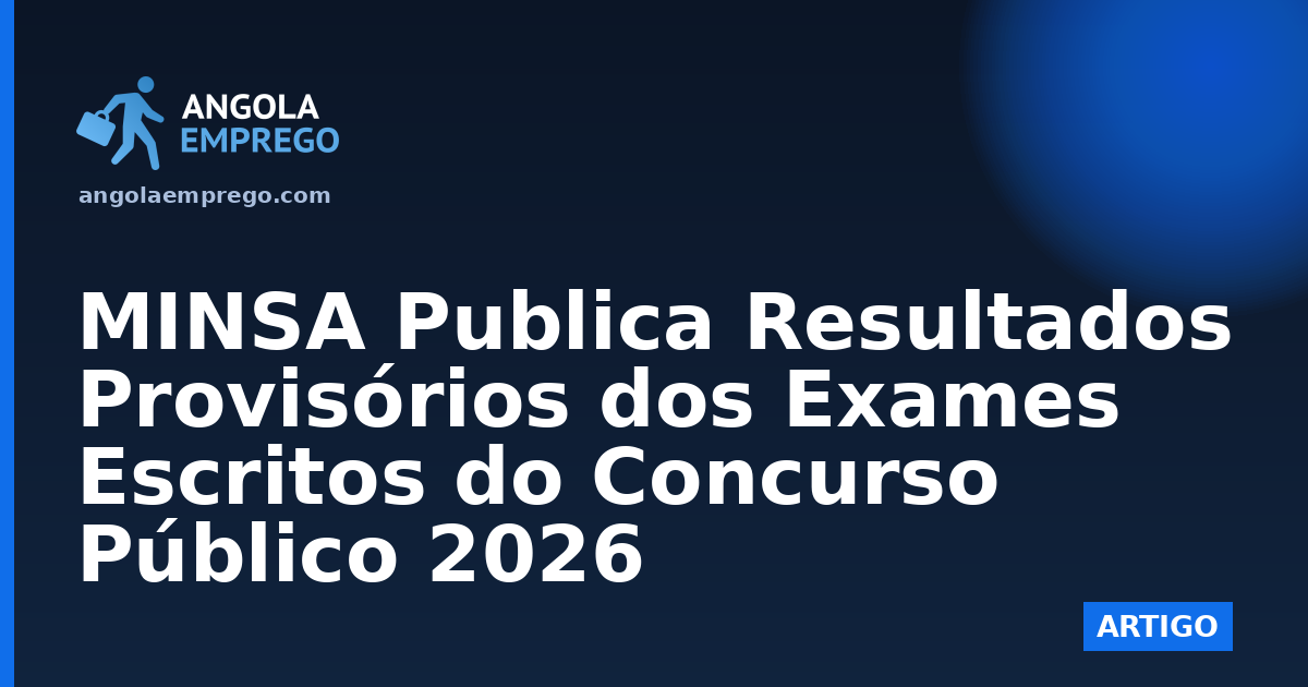 MINSA Publica Resultados Provisórios dos Exames Escritos do Concurso Público 2026