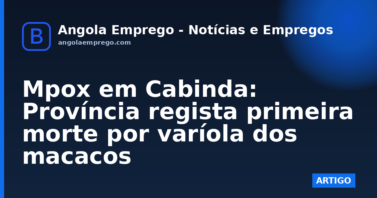 Mpox em Cabinda: Província regista primeira morte por varíola dos macacos