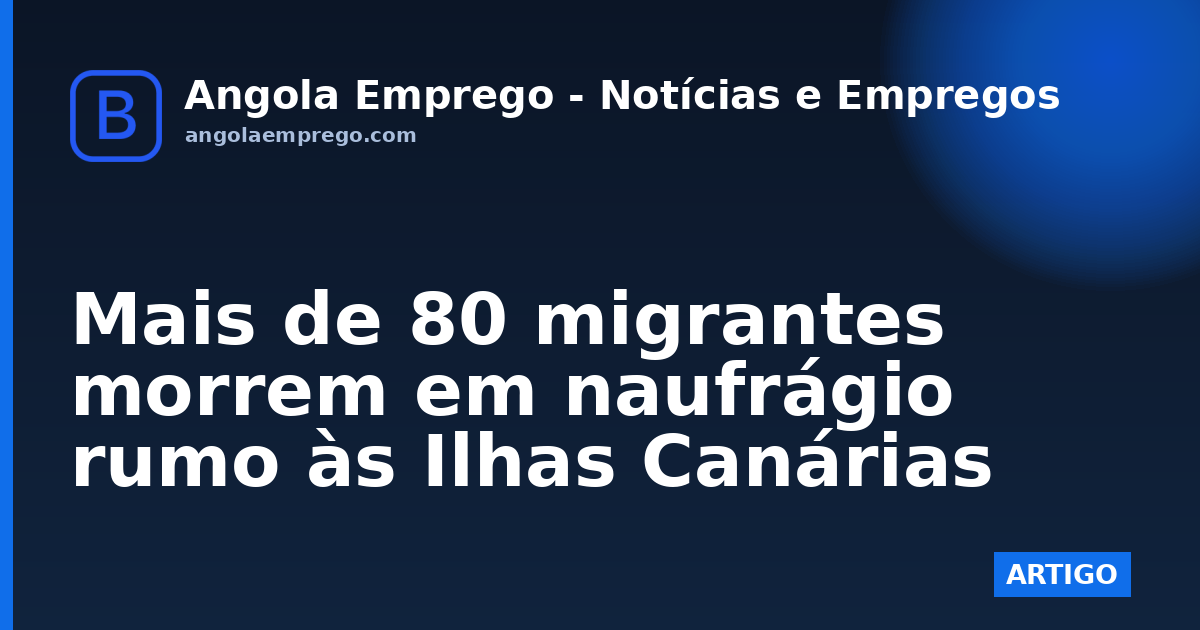 Mais de 80 migrantes morrem em naufrágio rumo às Ilhas Canárias