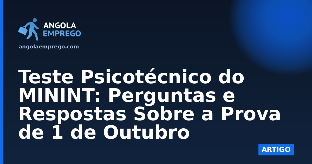 Teste Psicotécnico do MININT: Perguntas e Respostas Sobre a Prova de 1 de Outubro