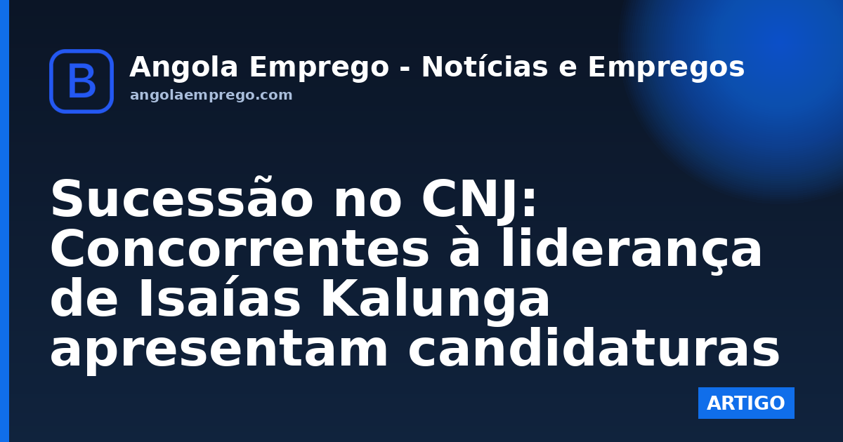 Sucessão no CNJ: Concorrentes à liderança de Isaías Kalunga apresentam candidaturas
