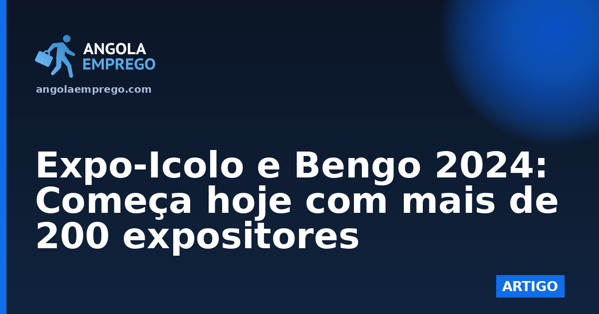Expo-Icolo e Bengo 2024: Começa hoje com mais de 200 expositores