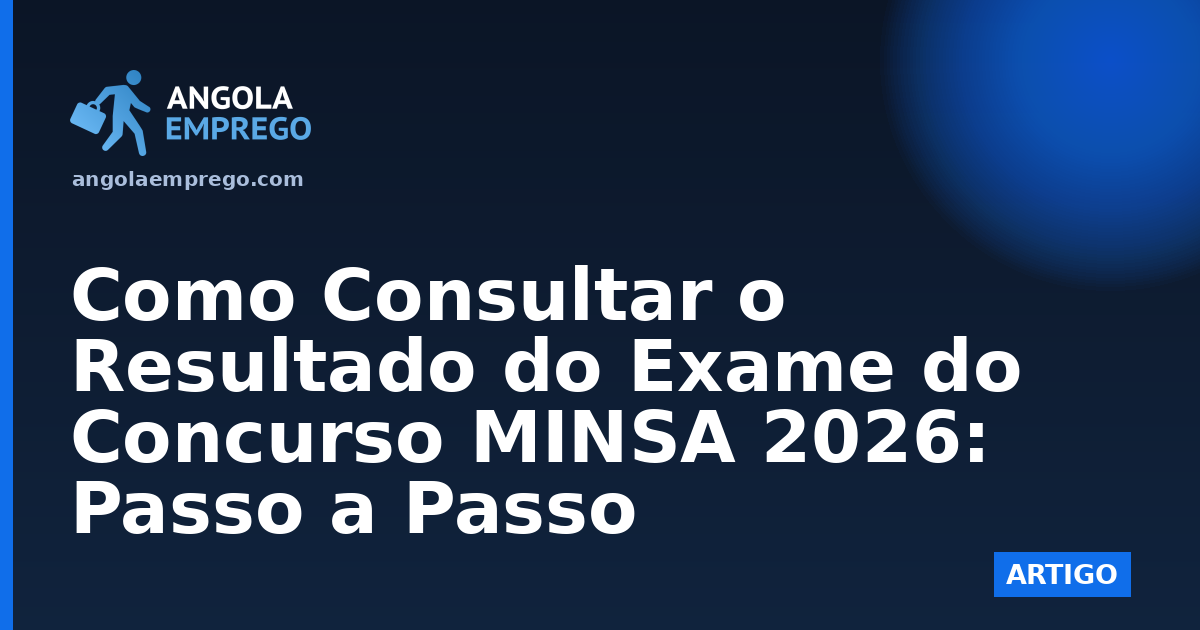 Como Consultar o Resultado do Exame do Concurso MINSA 2026: Passo a Passo