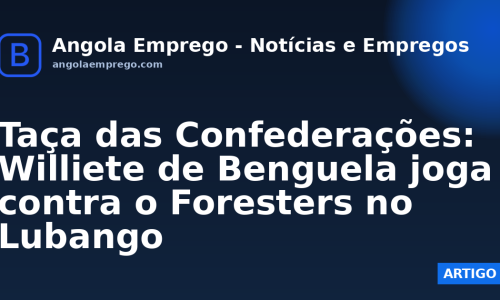 Taça das Confederações: Williete de Benguela joga contra o Foresters no Lubango