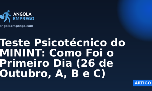 Teste Psicotécnico do MININT: Como Foi o Primeiro Dia (26 de Outubro, A, B e C)