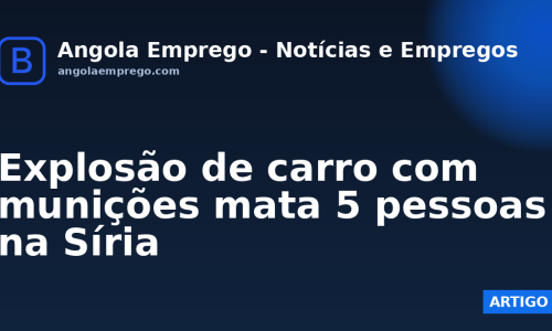 Explosão de carro com munições mata 5 pessoas na Síria