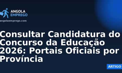 Consultar Candidatura do Concurso da Educação 2026: Portais Oficiais por Província