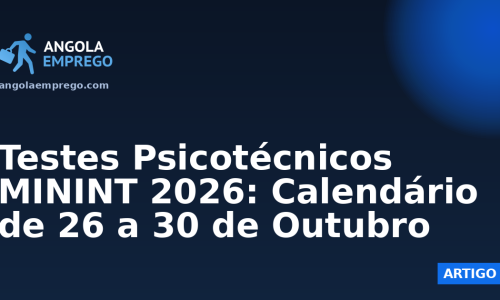 Testes Psicotécnicos MININT 2026: Calendário de 26 a 30 de Outubro
