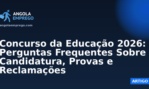 Concurso da Educação 2026: Perguntas Frequentes Sobre Candidatura, Provas e Reclamações