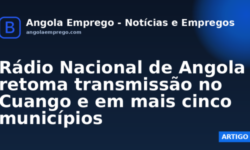 Rádio Nacional de Angola retoma transmissão no Cuango e em mais cinco municípios