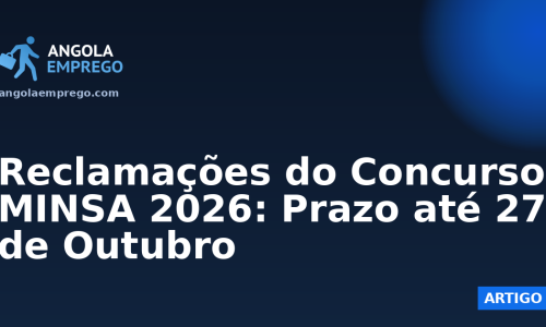 Reclamações do Concurso MINSA 2026: Prazo até 27 de Outubro