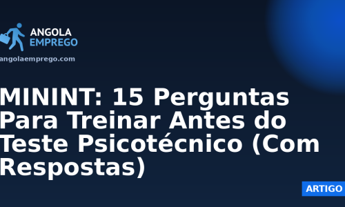 MININT: 15 Perguntas Para Treinar Antes do Teste Psicotécnico (Com Respostas)
