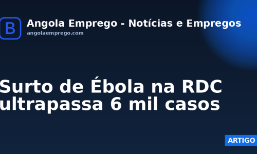 Surto de Ébola na RDC ultrapassa 6 mil casos