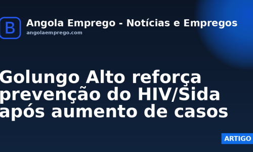 Golungo Alto reforça prevenção do HIV/Sida após aumento de casos