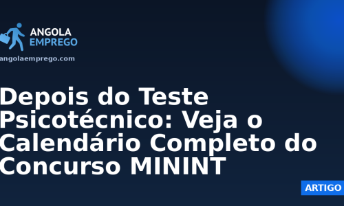 Depois do Teste Psicotécnico: Veja o Calendário Completo do Concurso MININT