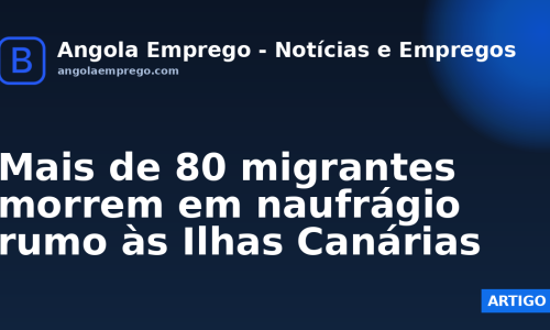 Mais de 80 migrantes morrem em naufrágio rumo às Ilhas Canárias