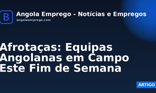 Afrotaças: Equipas Angolanas em Campo Este Fim de Semana