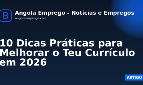 10 Dicas Práticas para Melhorar o Teu Currículo em 2026
